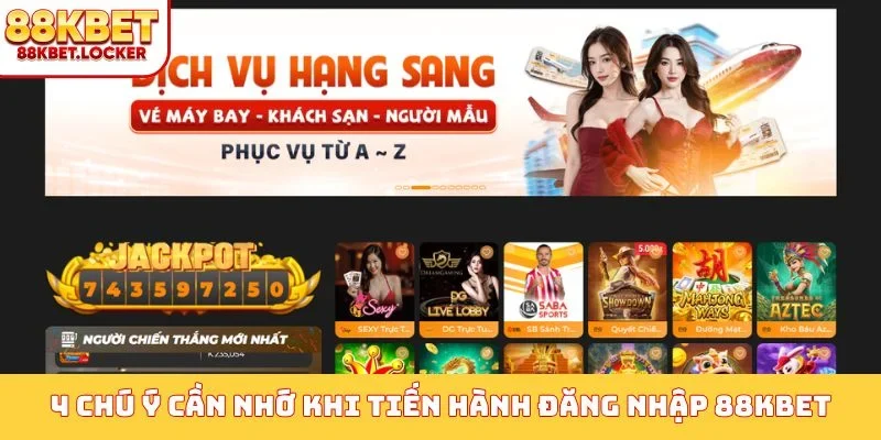 4 chú ý cần nhớ khi tiến hành đăng nhập 88KBET