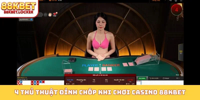 4 thủ thuật đỉnh chóp khi chơi casino 88KBET