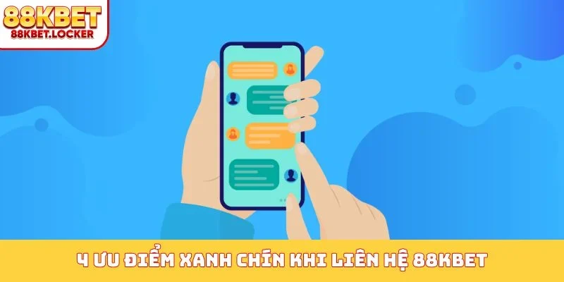 4 ưu điểm xanh chín khi liên hệ 88KBET
