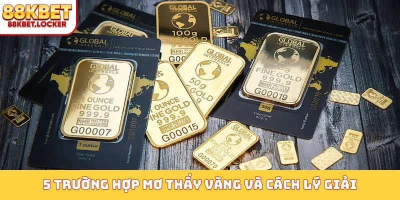 5 trường hợp mơ thấy vàng và cách lý giải