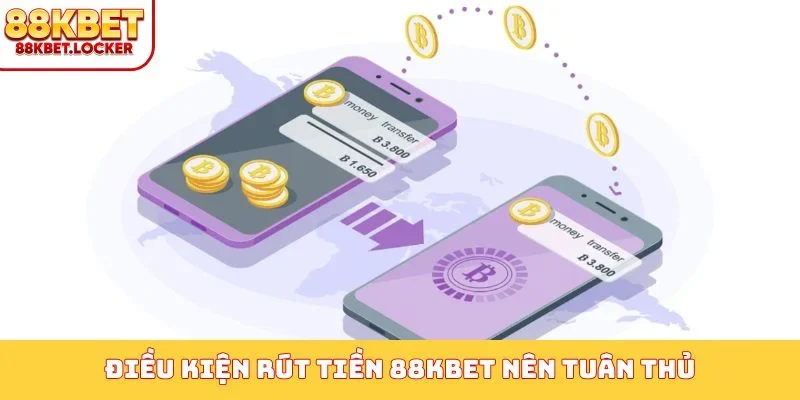 Điều kiện rút tiền 88KBET nên tuân thủ