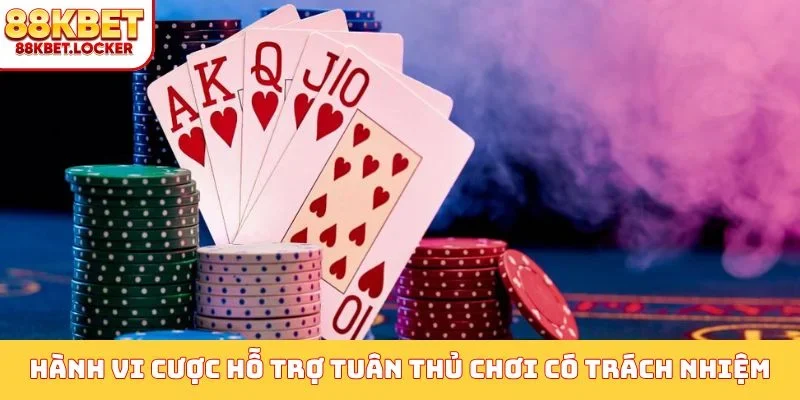 Hành vi cược hỗ trợ tuân thủ chơi có trách nhiệm