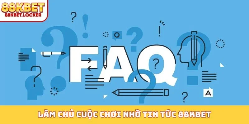 Làm chủ cuộc chơi nhờ tin tức 88KBET