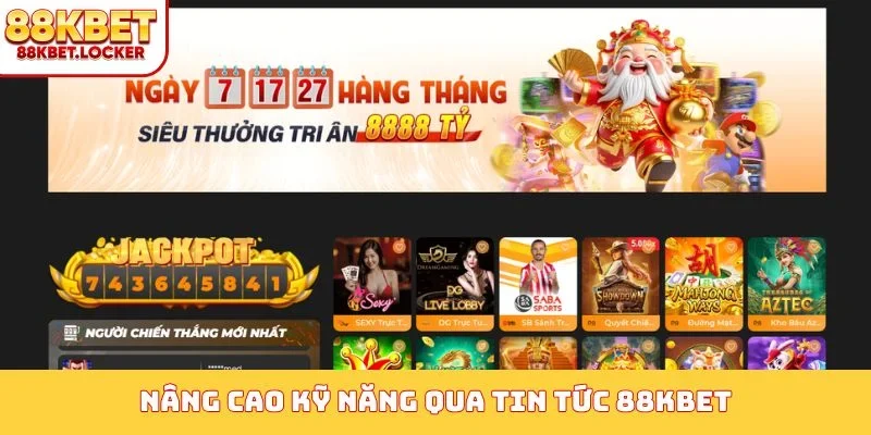 Nâng cao kỹ năng qua tin tức 88KBET