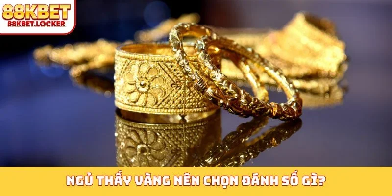Ngủ thấy vàng nên chọn đánh số gì?