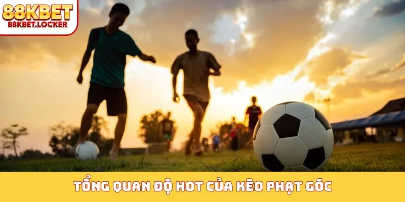 Tổng quan độ hot của kèo phạt góc