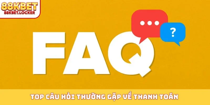 TOP câu hỏi thường gặp về thanh toán